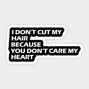 i don't cut my hair because you don't care my heart white letters Sticker